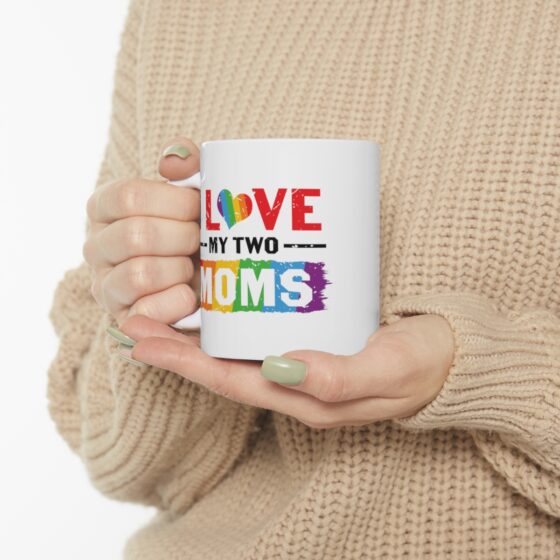 "I Love My Two Moms" - Funny Double Sided Print - White Ceramic Mug 11oz - Image 10