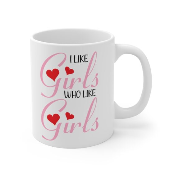 "I Like Girls Who Like Girls" - Funny Double Sided Print - White Ceramic Mug 11oz - Image 3