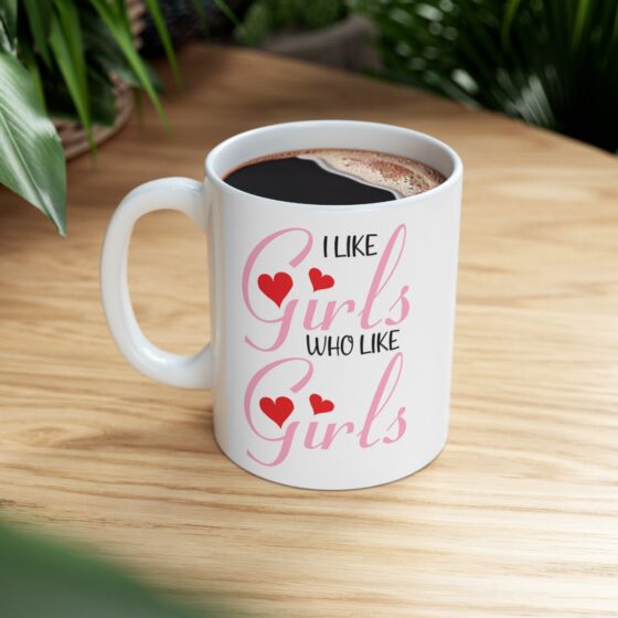 "I Like Girls Who Like Girls" - Funny Double Sided Print - White Ceramic Mug 11oz - Image 8