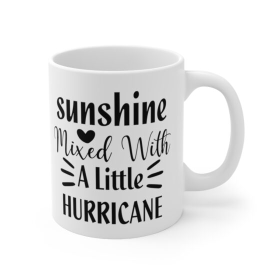 "Sunshine Mixed With A Little Hurricane" - Funny Double Sided Print - White Ceramic Mug 11oz - Image 3