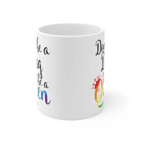 "Don't Be A Drag Just Be A Queen" - Funny Double Sided Print - White Ceramic Mug 11oz - Image 2