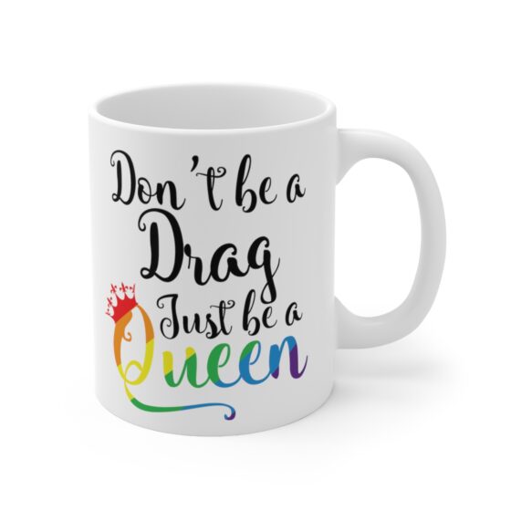 "Don't Be A Drag Just Be A Queen" - Funny Double Sided Print - White Ceramic Mug 11oz - Image 3