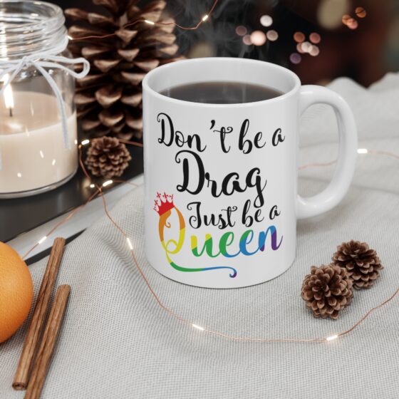 "Don't Be A Drag Just Be A Queen" - Funny Double Sided Print - White Ceramic Mug 11oz - Image 4