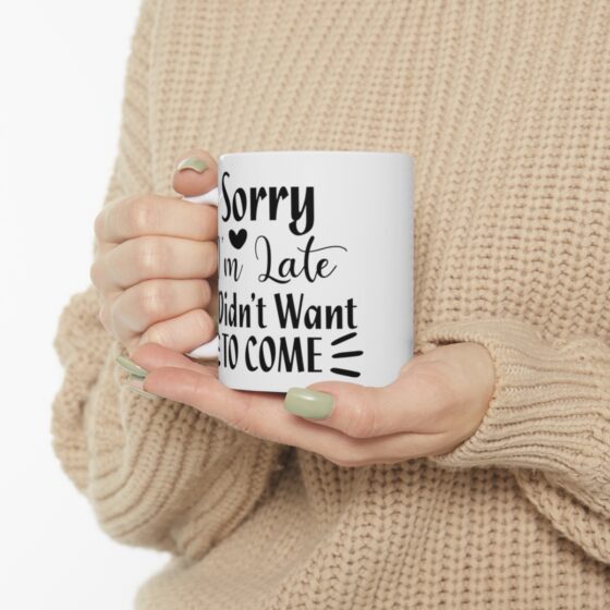 "Sorry I'm Late I Didn't Want To Come" - Funny Double Sided Print - White Ceramic Mug 11oz - Image 10