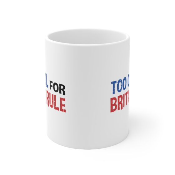 "Too Cool For British Rule" - Funny Double Sided Print - White Ceramic Mug 11oz - Image 2