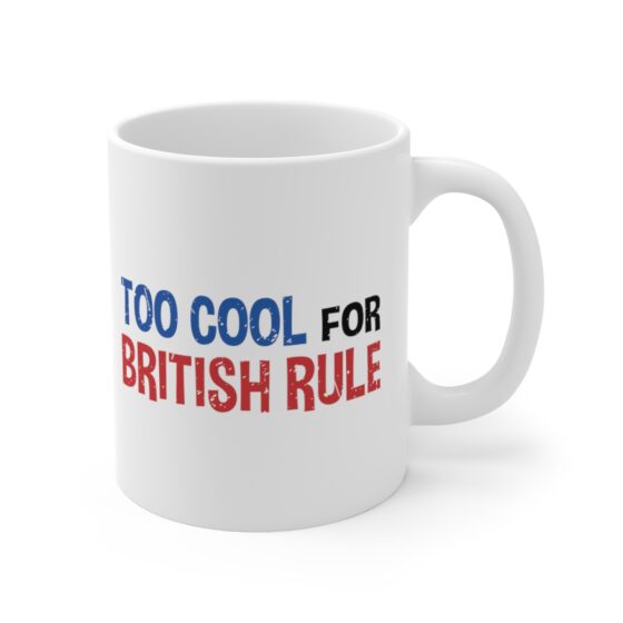 "Too Cool For British Rule" - Funny Double Sided Print - White Ceramic Mug 11oz - Image 3