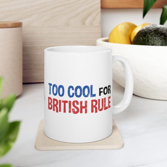 "Too Cool For British Rule" - Funny Double Sided Print - White Ceramic Mug 11oz - Image 7