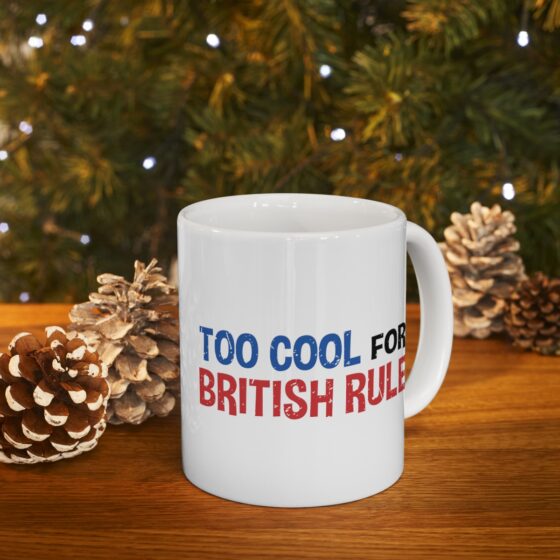 "Too Cool For British Rule" - Funny Double Sided Print - White Ceramic Mug 11oz - Image 9