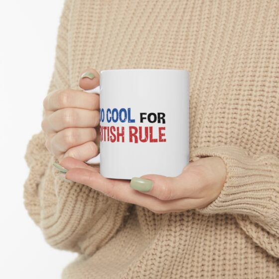 "Too Cool For British Rule" - Funny Double Sided Print - White Ceramic Mug 11oz - Image 10