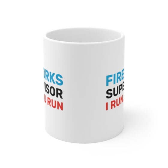 "Fireworks Supervisor I Run, You Run" - Funny Double Sided Print - White Ceramic Mug 11oz - Image 2