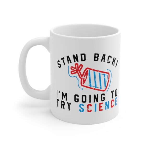 "Stand Back! I'm Going to Try Science" - Funny Double Sided Print - White Ceramic Mug 11oz