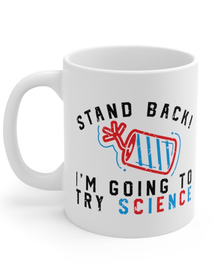 "Stand Back! I'm Going to Try Science" - Funny Double Sided Print - White Ceramic Mug 11oz