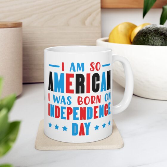 "I am So American I was Born on Independence Day" - Funny Double Sided Print - White Ceramic Mug 11oz - Image 7