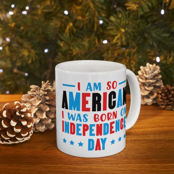 "I am So American I was Born on Independence Day" - Funny Double Sided Print - White Ceramic Mug 11oz - Image 9