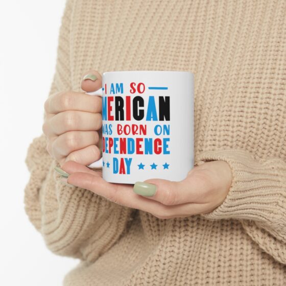 "I am So American I was Born on Independence Day" - Funny Double Sided Print - White Ceramic Mug 11oz - Image 10