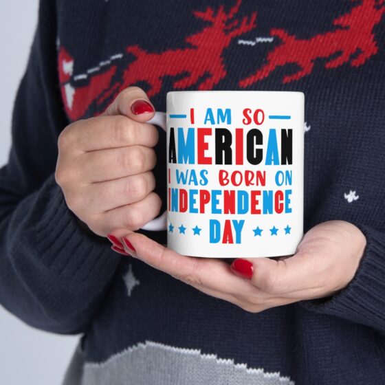 "I am So American I was Born on Independence Day" - Funny Double Sided Print - White Ceramic Mug 11oz - Image 11