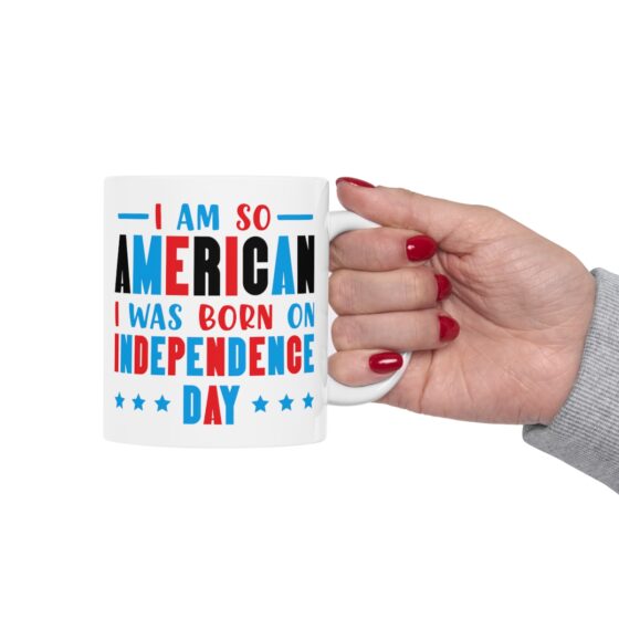 "I am So American I was Born on Independence Day" - Funny Double Sided Print - White Ceramic Mug 11oz - Image 12