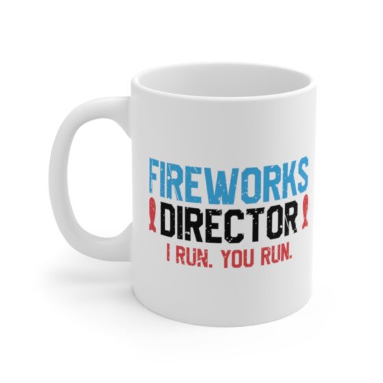 "Fireworks Director I Run. You Run." - Funny Double Sided Print - White Ceramic Mug 11oz