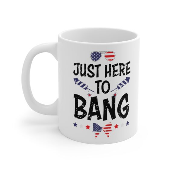 "Just Here To Bang" - Funny Double Sided Print - White Ceramic Mug 11oz