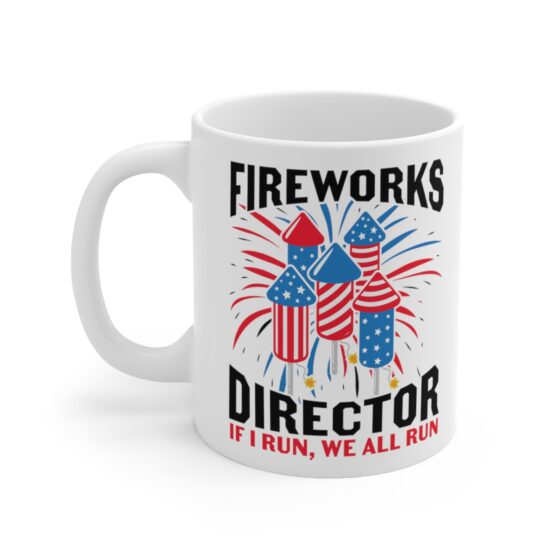 "Fireworks Director If I Run, We All Run" - Funny Double Sided Print - White Ceramic Mug 11oz