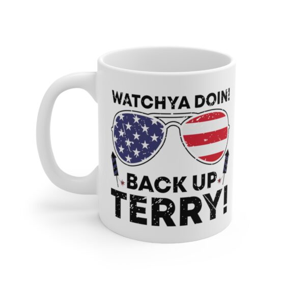 "Watchya Doin! Back Up Terry!" - Funny Double Sided Print - White Ceramic Mug 11oz