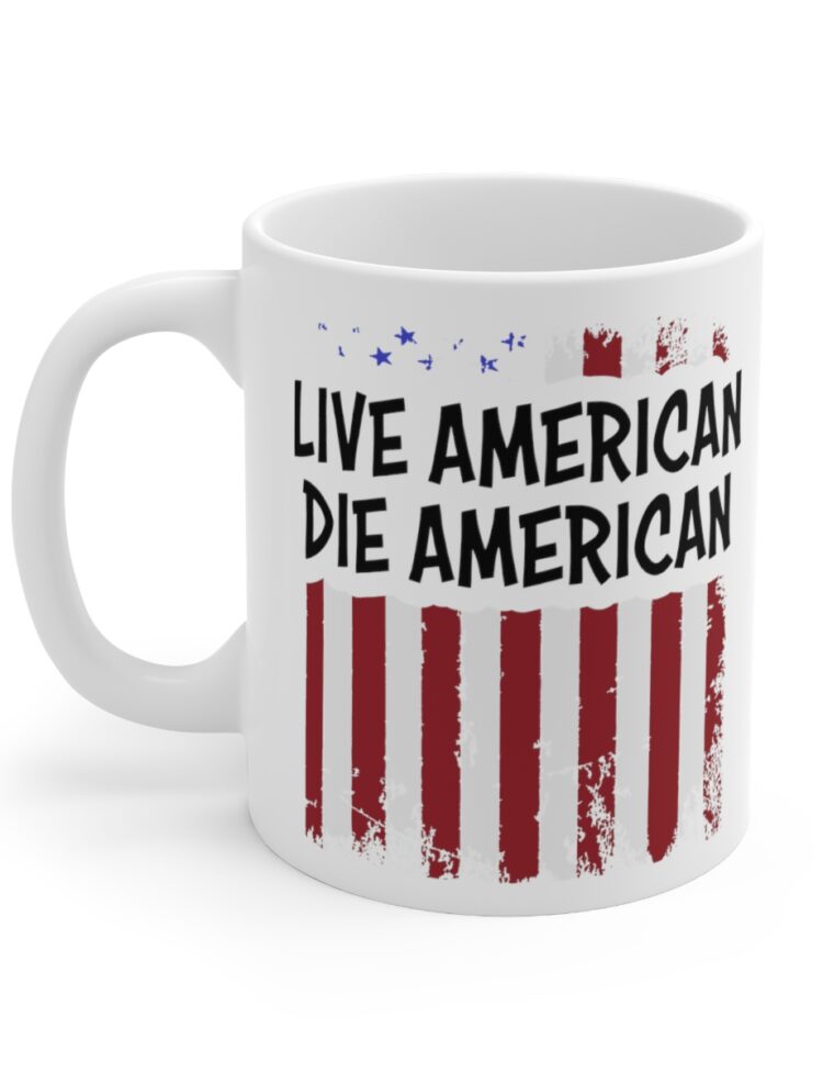 "Live American Die American" - Funny Double Sided Print - White Ceramic Mug 11oz