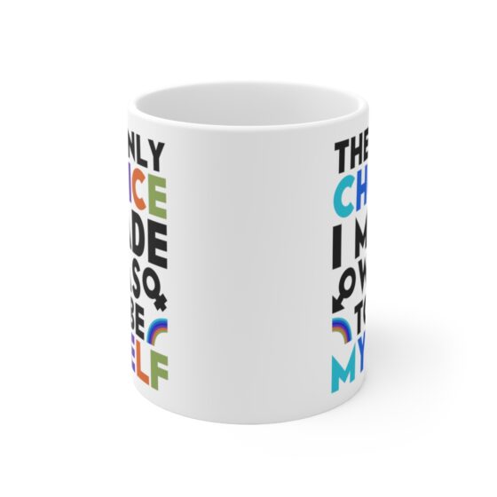 "The Only Choice I Made Was To Be Myself" - Funny Double Sided Print - White Ceramic Mug 11oz - Image 2