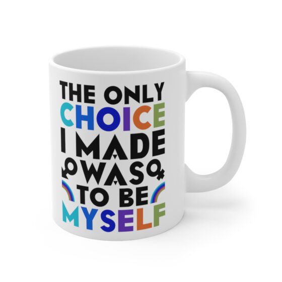 "The Only Choice I Made Was To Be Myself" - Funny Double Sided Print - White Ceramic Mug 11oz - Image 3