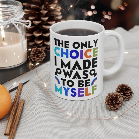 "The Only Choice I Made Was To Be Myself" - Funny Double Sided Print - White Ceramic Mug 11oz - Image 4