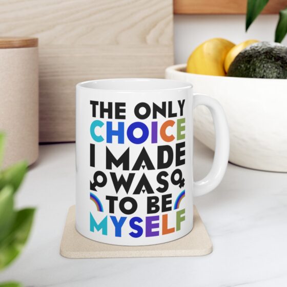 "The Only Choice I Made Was To Be Myself" - Funny Double Sided Print - White Ceramic Mug 11oz - Image 7