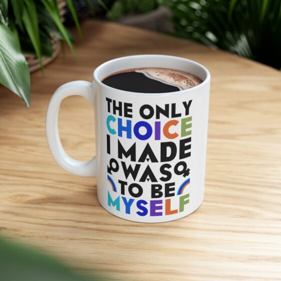"The Only Choice I Made Was To Be Myself" - Funny Double Sided Print - White Ceramic Mug 11oz - Image 8