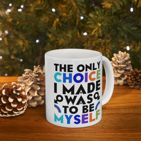 "The Only Choice I Made Was To Be Myself" - Funny Double Sided Print - White Ceramic Mug 11oz - Image 9