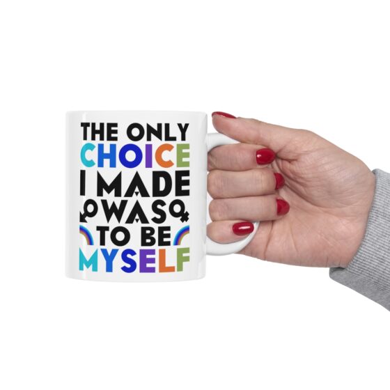 "The Only Choice I Made Was To Be Myself" - Funny Double Sided Print - White Ceramic Mug 11oz - Image 12