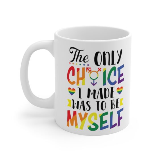 "The Only Choice I Ever Made Was To Be Myself" - Funny Double Sided Print - White Ceramic Mug 11oz