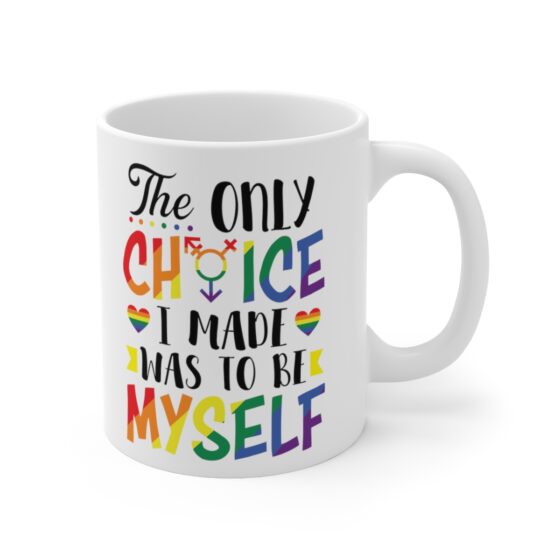 "The Only Choice I Ever Made Was To Be Myself" - Funny Double Sided Print - White Ceramic Mug 11oz - Image 3