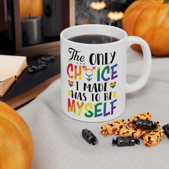 "The Only Choice I Ever Made Was To Be Myself" - Funny Double Sided Print - White Ceramic Mug 11oz - Image 6