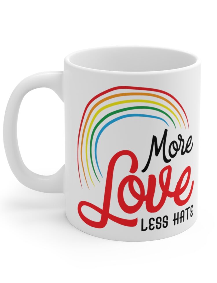"More Love Less Hate" - Funny Double Sided Print - White Ceramic Mug 11oz