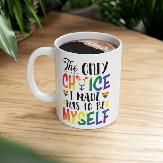 "The Only Choice I Ever Made Was To Be Myself" - Funny Double Sided Print - White Ceramic Mug 11oz - Image 8