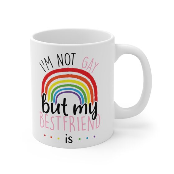 "I'm Not Gay But My Bestfriend Is" - Funny Double Sided Print - White Ceramic Mug 11oz - Image 3