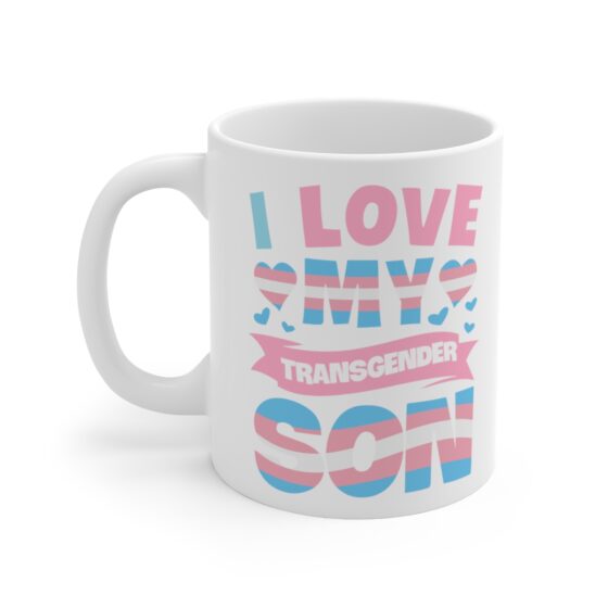 "I Love My Transgender Son" - Funny Double Sided Print - White Ceramic Mug 11oz