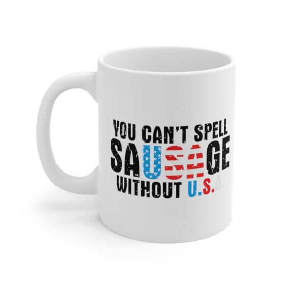 "You Can’t Spell Sausage Without U.S.A." - Funny Double Sided Print - White Ceramic Mug 11oz