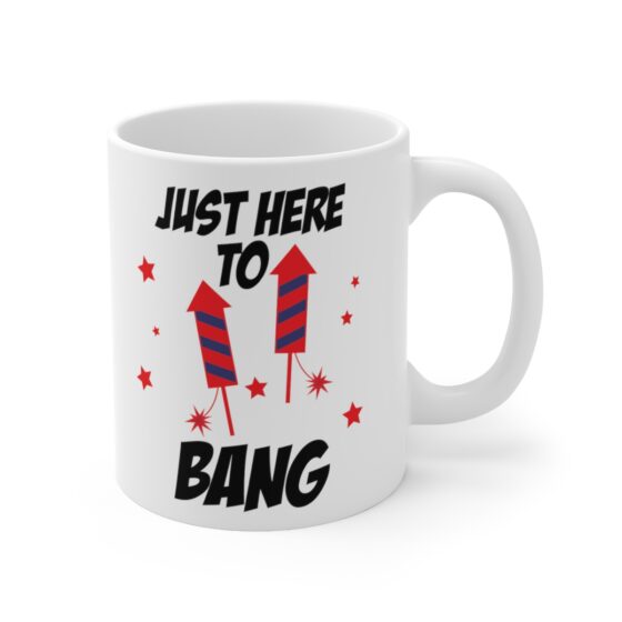 "Just Here To Bang" - Funny Double Sided Print - White Ceramic Mug 11oz - Image 3