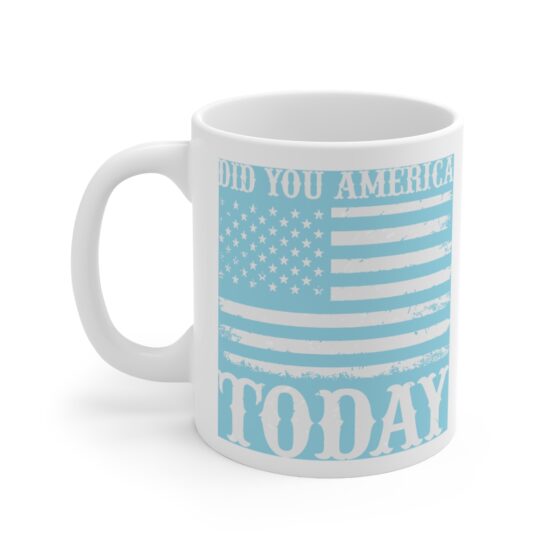 "Did You America Today" - Funny Double Sided Print - White Ceramic Mug 11oz