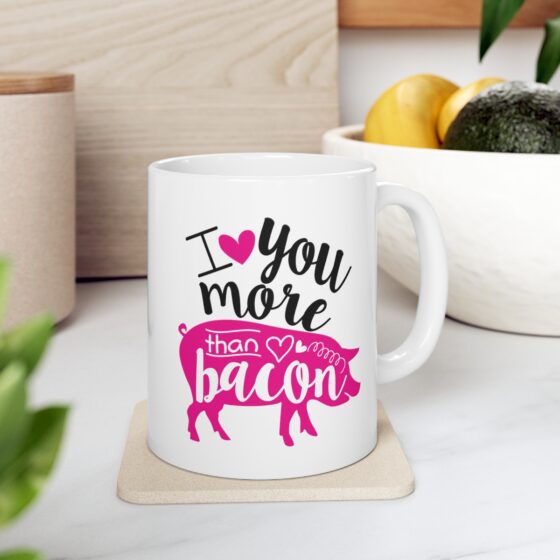 "I Love You More Than Bacon" - Funny Double Sided Print - White Ceramic Mug 11oz - Image 7