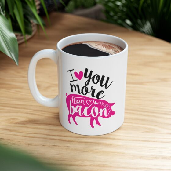 "I Love You More Than Bacon" - Funny Double Sided Print - White Ceramic Mug 11oz - Image 8