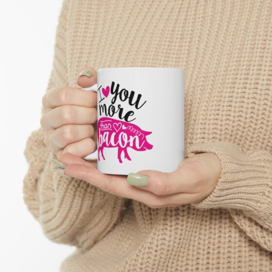 "I Love You More Than Bacon" - Funny Double Sided Print - White Ceramic Mug 11oz - Image 10