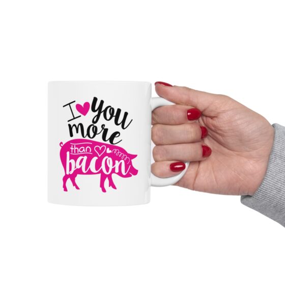 "I Love You More Than Bacon" - Funny Double Sided Print - White Ceramic Mug 11oz - Image 12