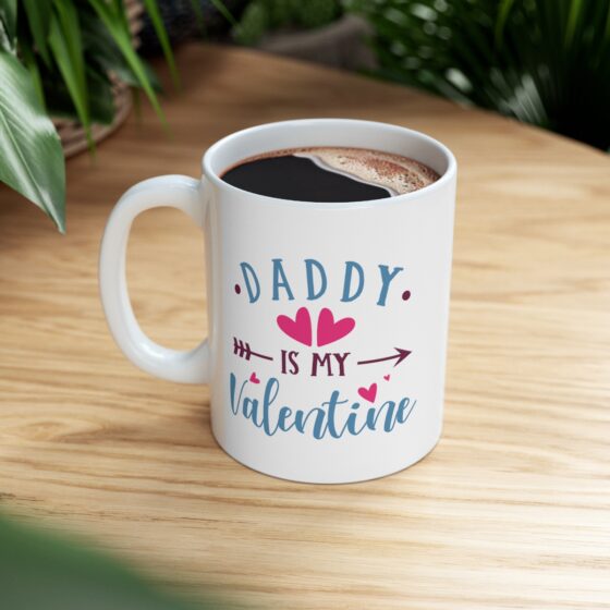 "Daddy is My Valentine" - Funny Double Sided Print - White Ceramic Mug 11oz - Image 8