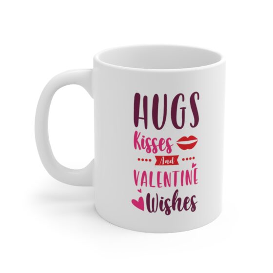 "Hugs Kisses and Valentine Wishes" - Funny Double Sided Print - White Ceramic Mug 11oz