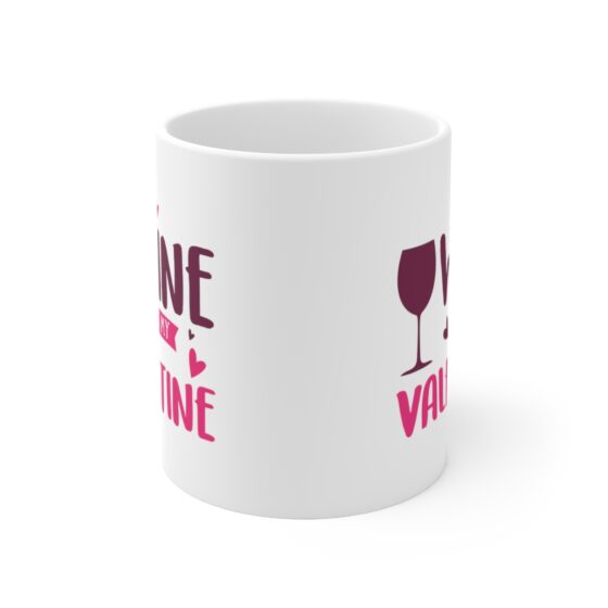 "Wine is My Valentine" - Funny Double Sided Print - White Ceramic Mug 11oz - Image 2